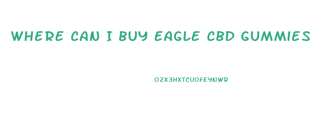 Where Can I Buy Eagle Cbd Gummies
