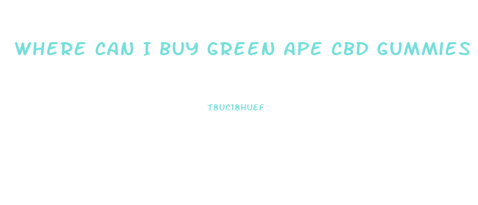 Where Can I Buy Green Ape Cbd Gummies