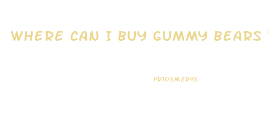 Where Can I Buy Gummy Bears With Cbd Oil