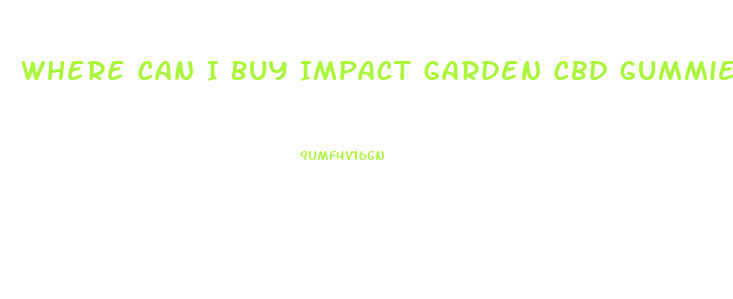 Where Can I Buy Impact Garden Cbd Gummies