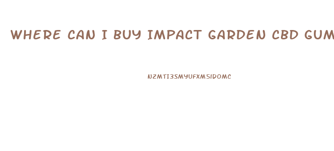 Where Can I Buy Impact Garden Cbd Gummies