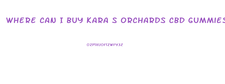 Where Can I Buy Kara S Orchards Cbd Gummies