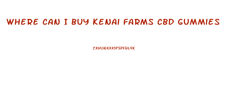 Where Can I Buy Kenai Farms Cbd Gummies