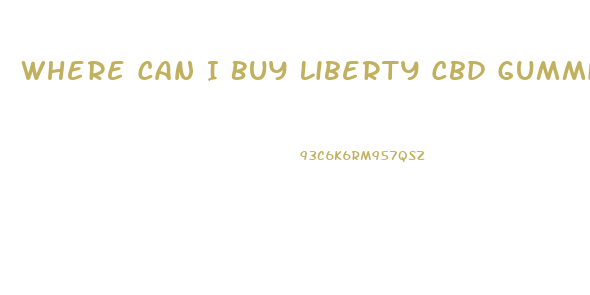 Where Can I Buy Liberty Cbd Gummies