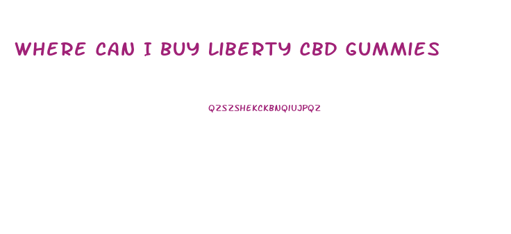 Where Can I Buy Liberty Cbd Gummies