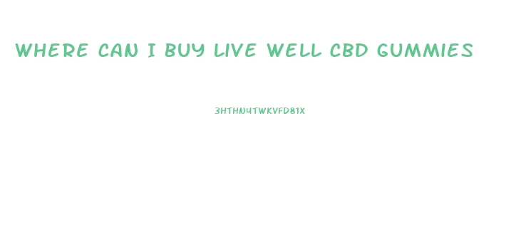 Where Can I Buy Live Well Cbd Gummies