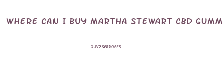 Where Can I Buy Martha Stewart Cbd Gummies