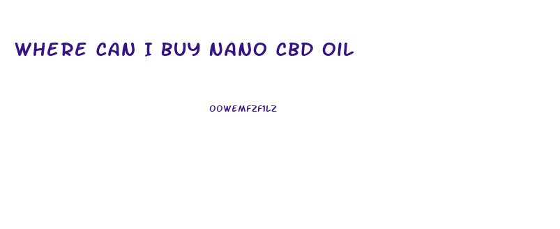 Where Can I Buy Nano Cbd Oil