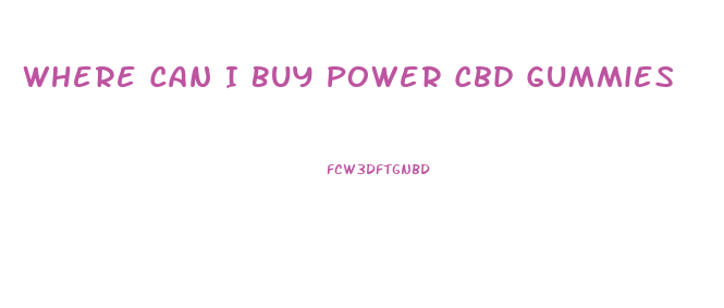 Where Can I Buy Power Cbd Gummies