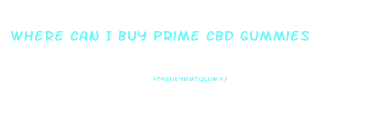 Where Can I Buy Prime Cbd Gummies