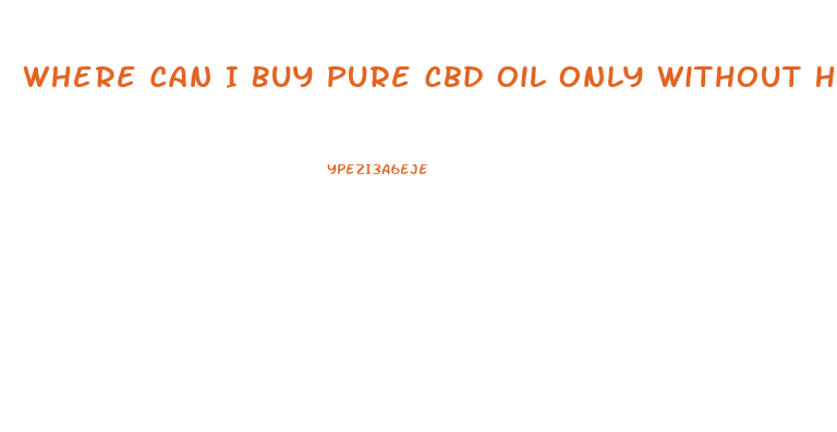 Where Can I Buy Pure Cbd Oil Only Without Hemp