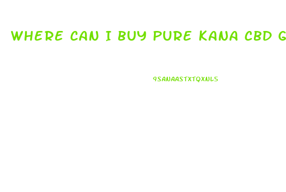 Where Can I Buy Pure Kana Cbd Gummies