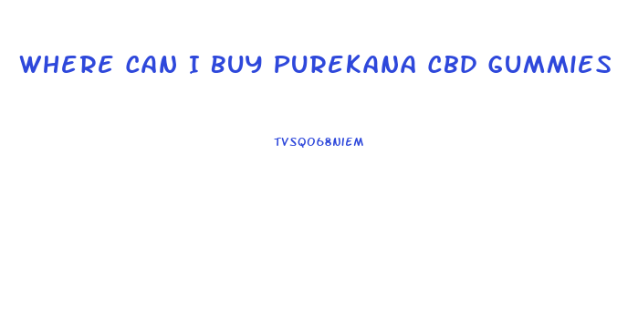 Where Can I Buy Purekana Cbd Gummies