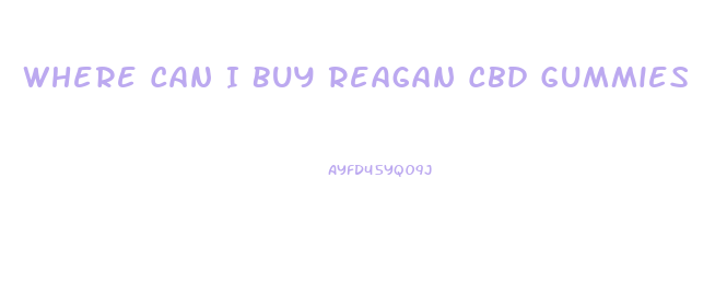 Where Can I Buy Reagan Cbd Gummies