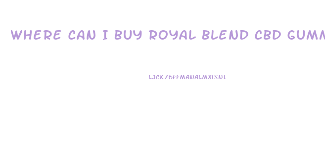 Where Can I Buy Royal Blend Cbd Gummies