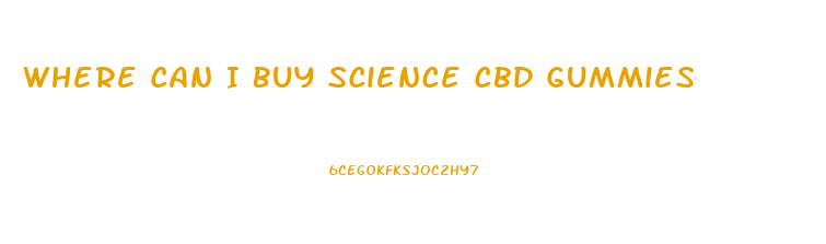 Where Can I Buy Science Cbd Gummies