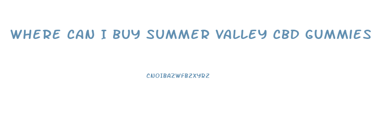 Where Can I Buy Summer Valley Cbd Gummies