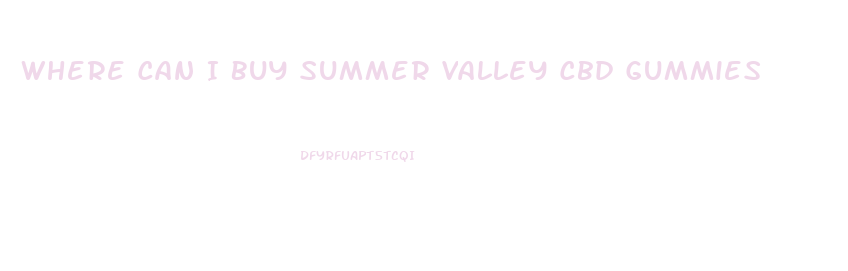 Where Can I Buy Summer Valley Cbd Gummies