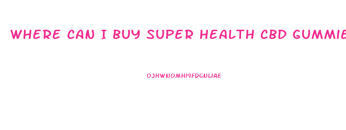 Where Can I Buy Super Health Cbd Gummies