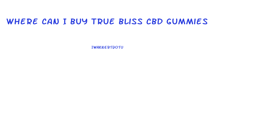 Where Can I Buy True Bliss Cbd Gummies