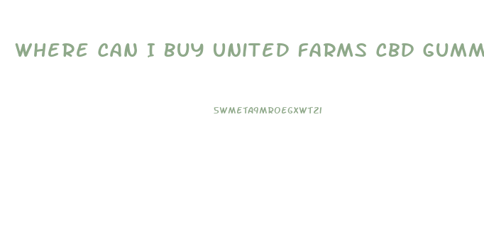 Where Can I Buy United Farms Cbd Gummies