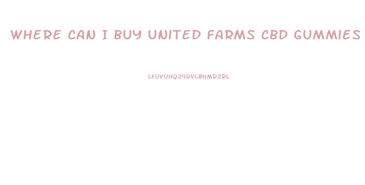 Where Can I Buy United Farms Cbd Gummies