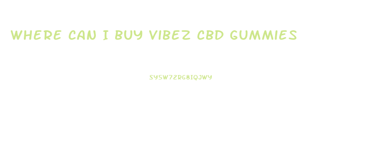 Where Can I Buy Vibez Cbd Gummies