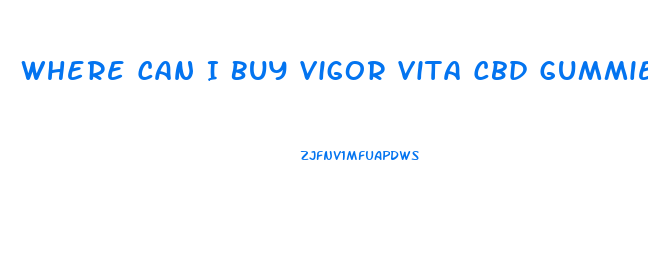 Where Can I Buy Vigor Vita Cbd Gummies
