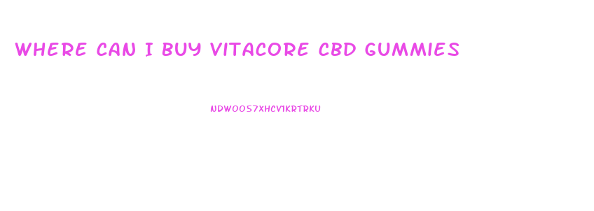 Where Can I Buy Vitacore Cbd Gummies