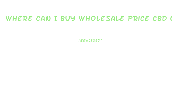 Where Can I Buy Wholesale Price Cbd Oil