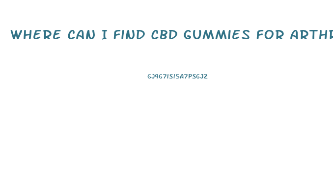 Where Can I Find Cbd Gummies For Arthritis