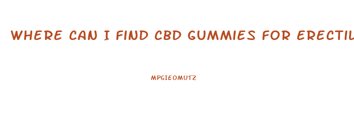 Where Can I Find Cbd Gummies For Erectile Dysfunction
