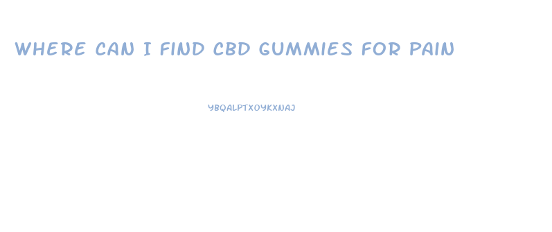 Where Can I Find Cbd Gummies For Pain