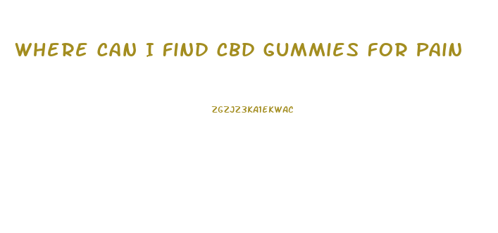 Where Can I Find Cbd Gummies For Pain