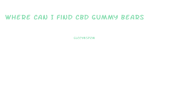 Where Can I Find Cbd Gummy Bears