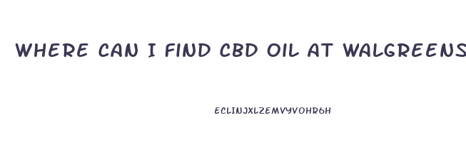 Where Can I Find Cbd Oil At Walgreens