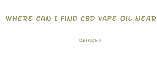 Where Can I Find Cbd Vape Oil Near Me