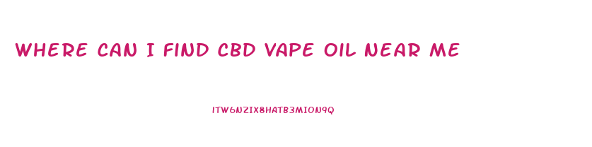 Where Can I Find Cbd Vape Oil Near Me