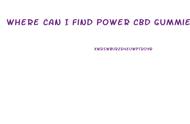 Where Can I Find Power Cbd Gummies