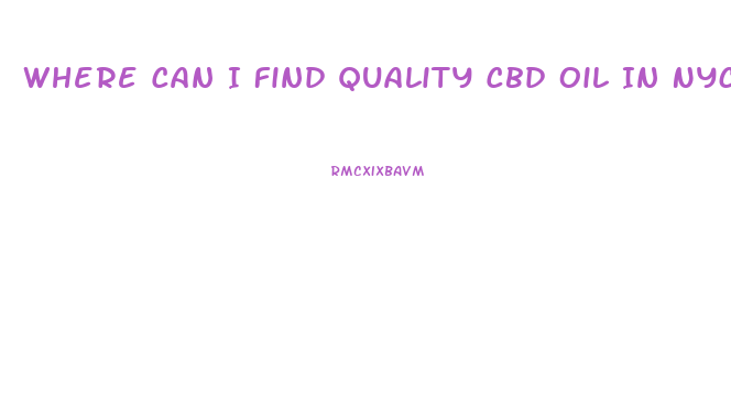 Where Can I Find Quality Cbd Oil In Nyc