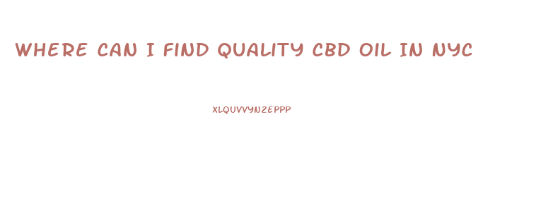 Where Can I Find Quality Cbd Oil In Nyc