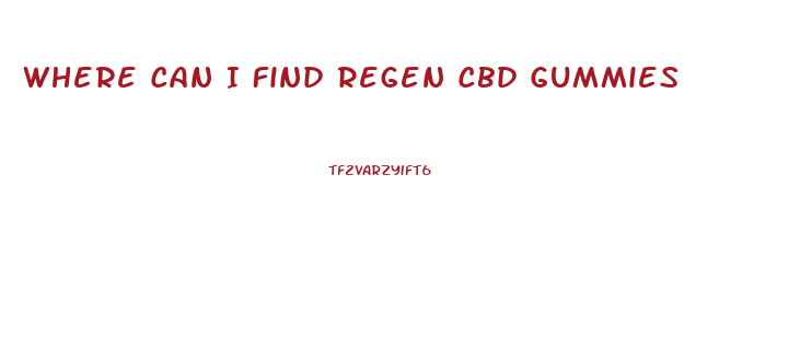 Where Can I Find Regen Cbd Gummies