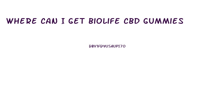 Where Can I Get Biolife Cbd Gummies