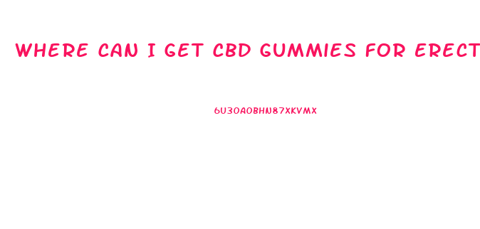 Where Can I Get Cbd Gummies For Erectile Dysfunction