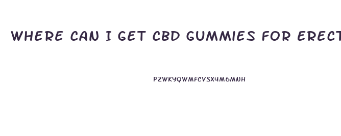 Where Can I Get Cbd Gummies For Erectile Dysfunction