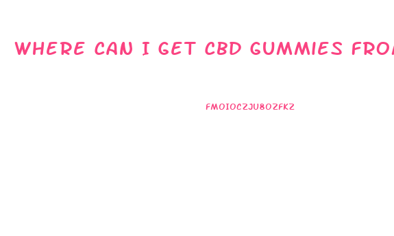 Where Can I Get Cbd Gummies From