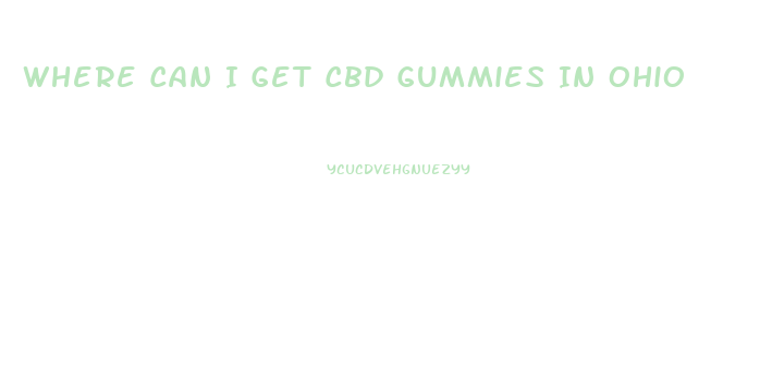 Where Can I Get Cbd Gummies In Ohio
