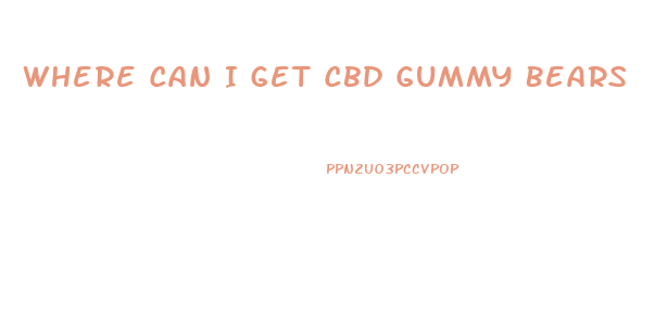 Where Can I Get Cbd Gummy Bears