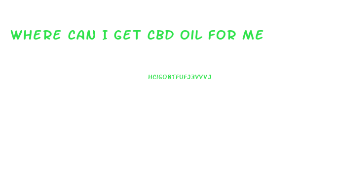 Where Can I Get Cbd Oil For Me