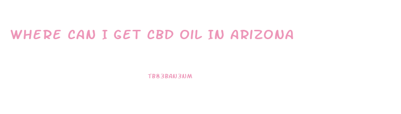 Where Can I Get Cbd Oil In Arizona